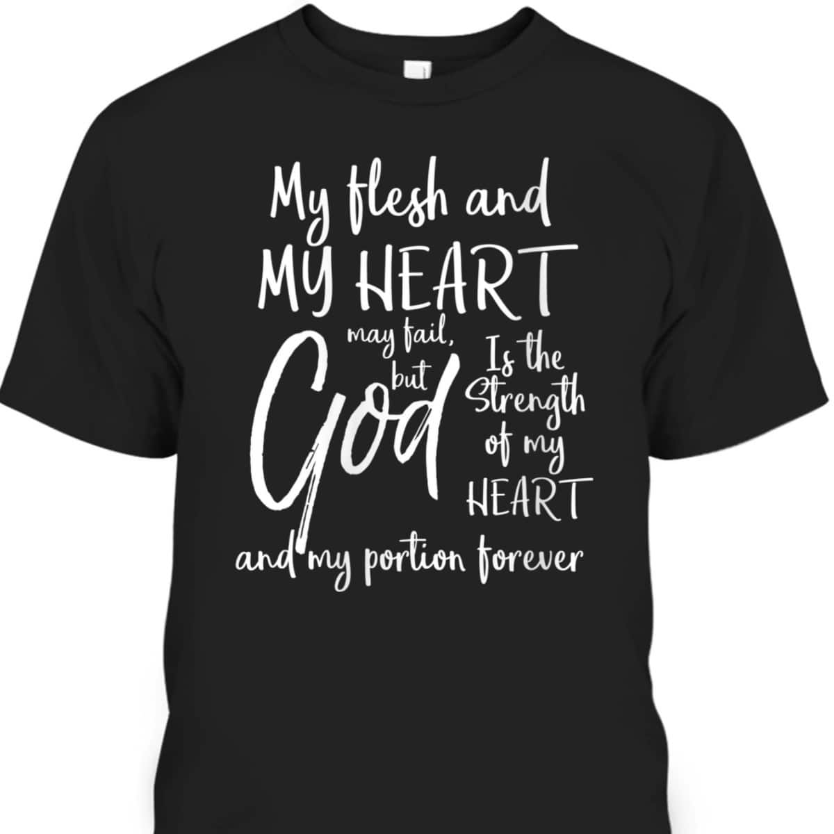 Christian Bible God Is The Strength Of My Heart And My Portion Forever T-Shirt
