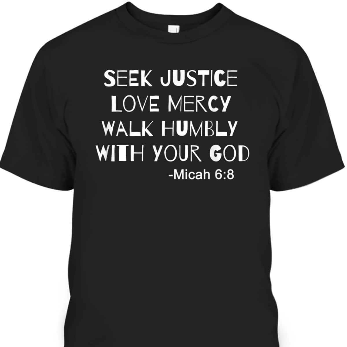 Seek Justice Love Mercy Walk Humbly Micah 68 Christian Bible Verse T-Shirt
