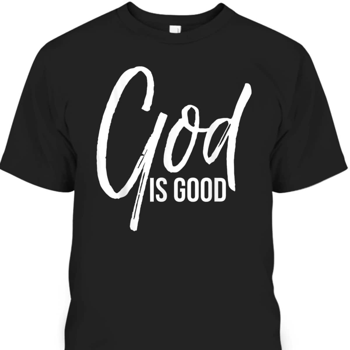 Christian Worship Quote Faith Saying God Is Good T-Shirt