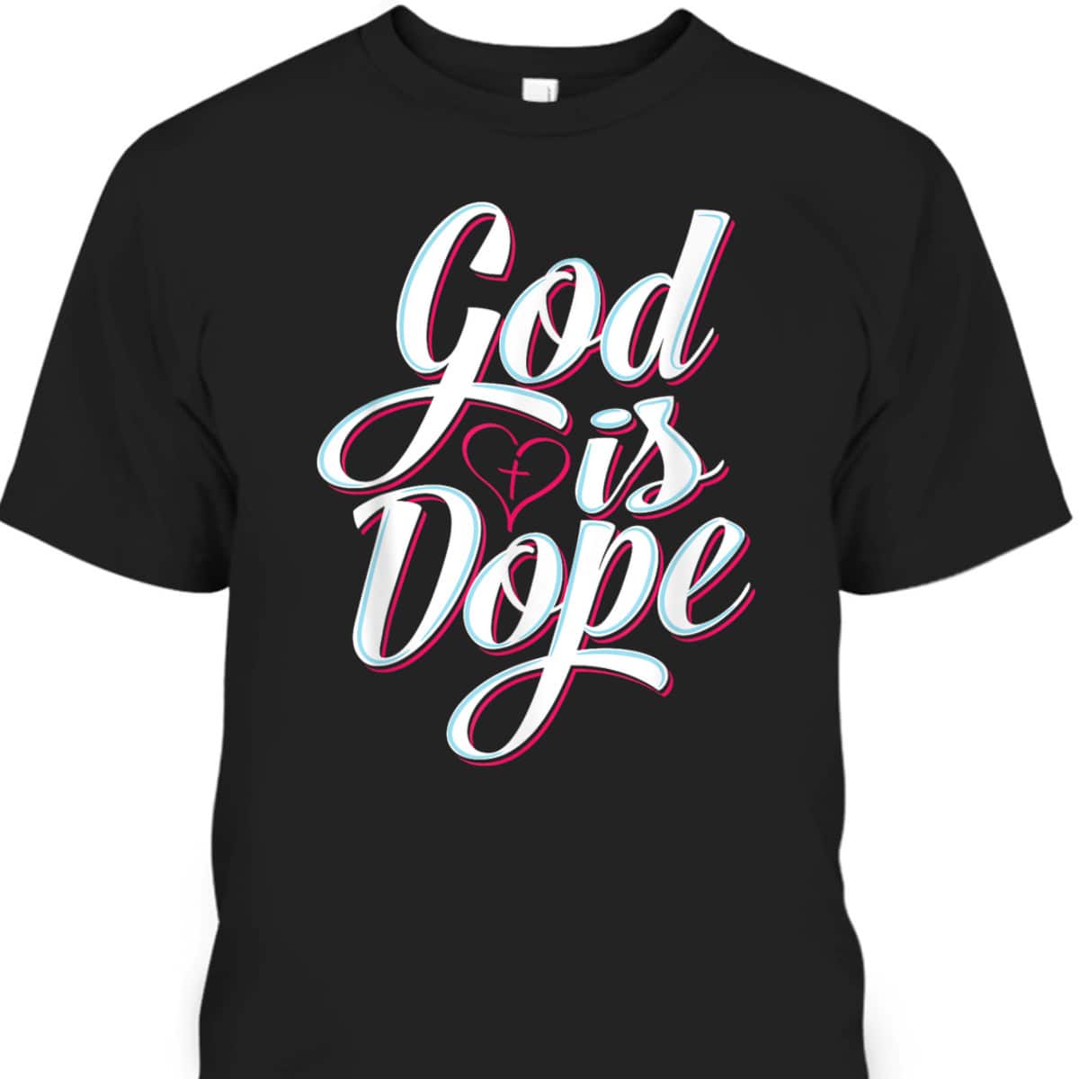 God Is Dope Christian Faith T-Shirt For Believer