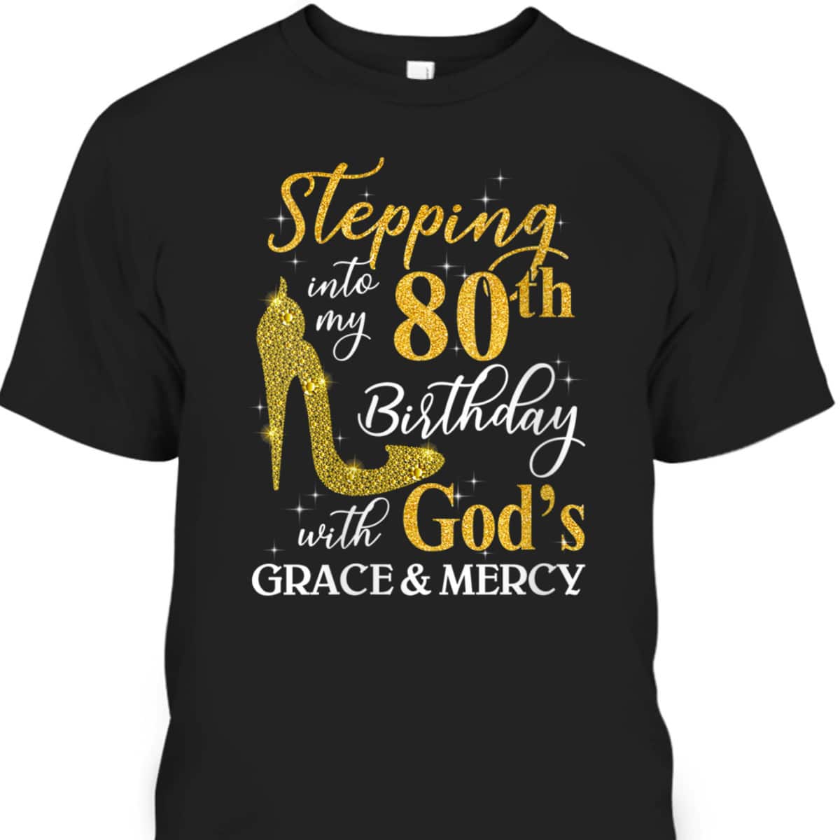 Christian Stepping Into My 80th Birthday With God's Grace And Mercy T-Shirt
