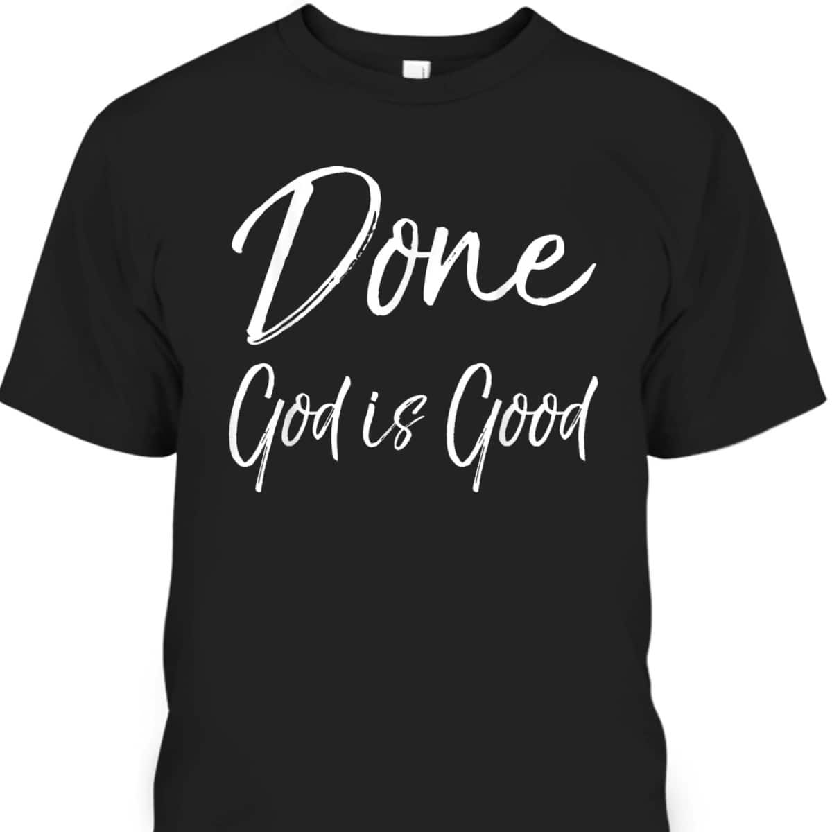 Christian Cancer Free Remission Quote T-Shirt Done God Is Good
