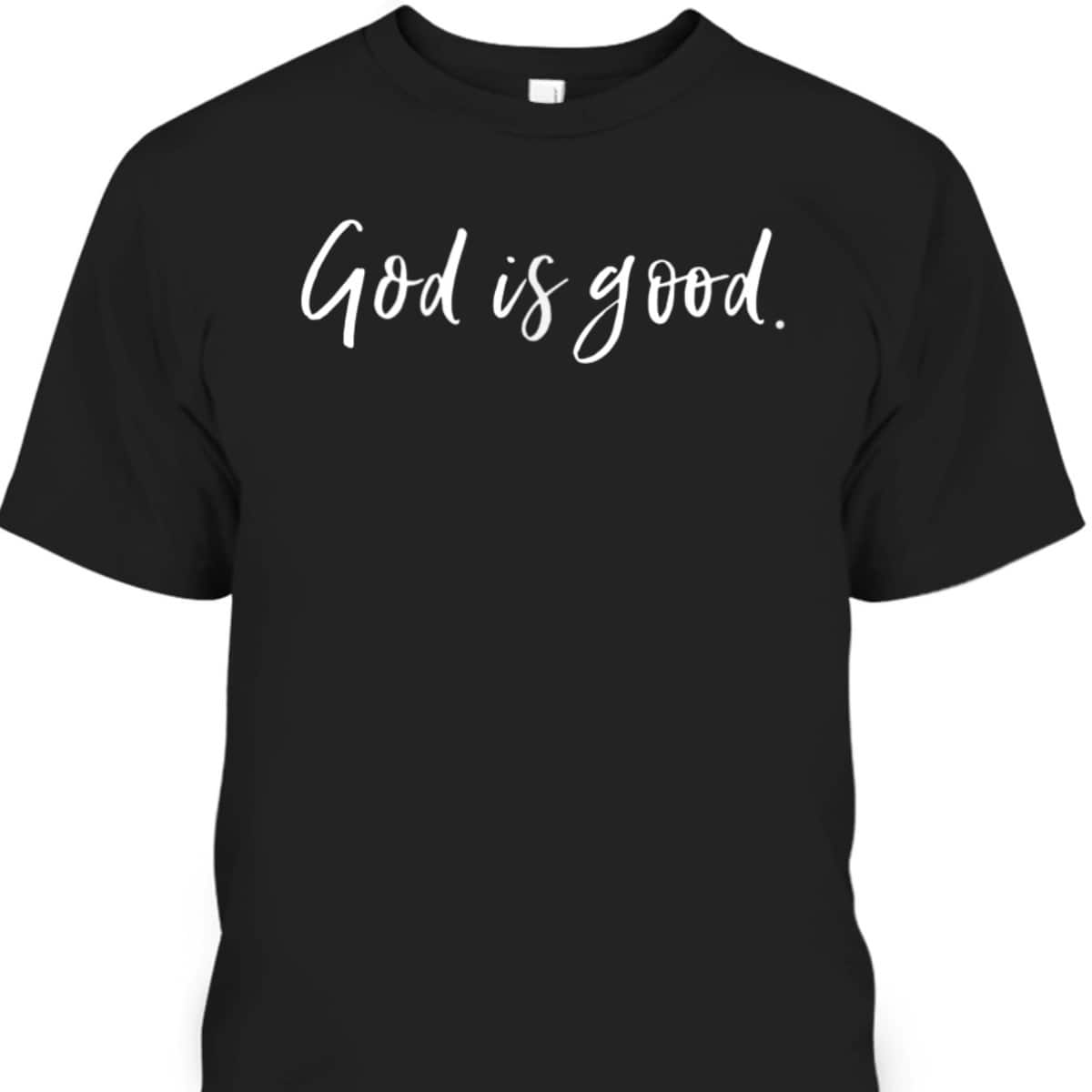 God Is Good T-Shirt Christian Worship Religious Faith