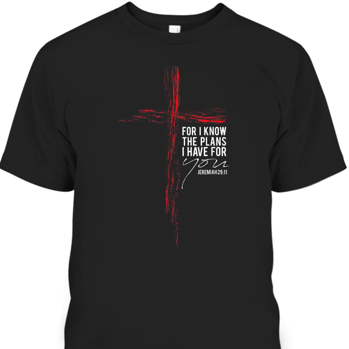 For I Know The Plans I Have For You Jeremiah 29:11 Bible Verse T-Shirt