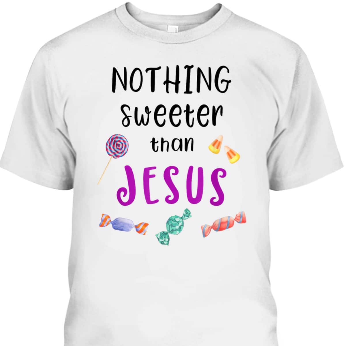 Jesus Trunk Or Treat Candy Nothing Sweeter Than Jesus T-Shirt For Christians