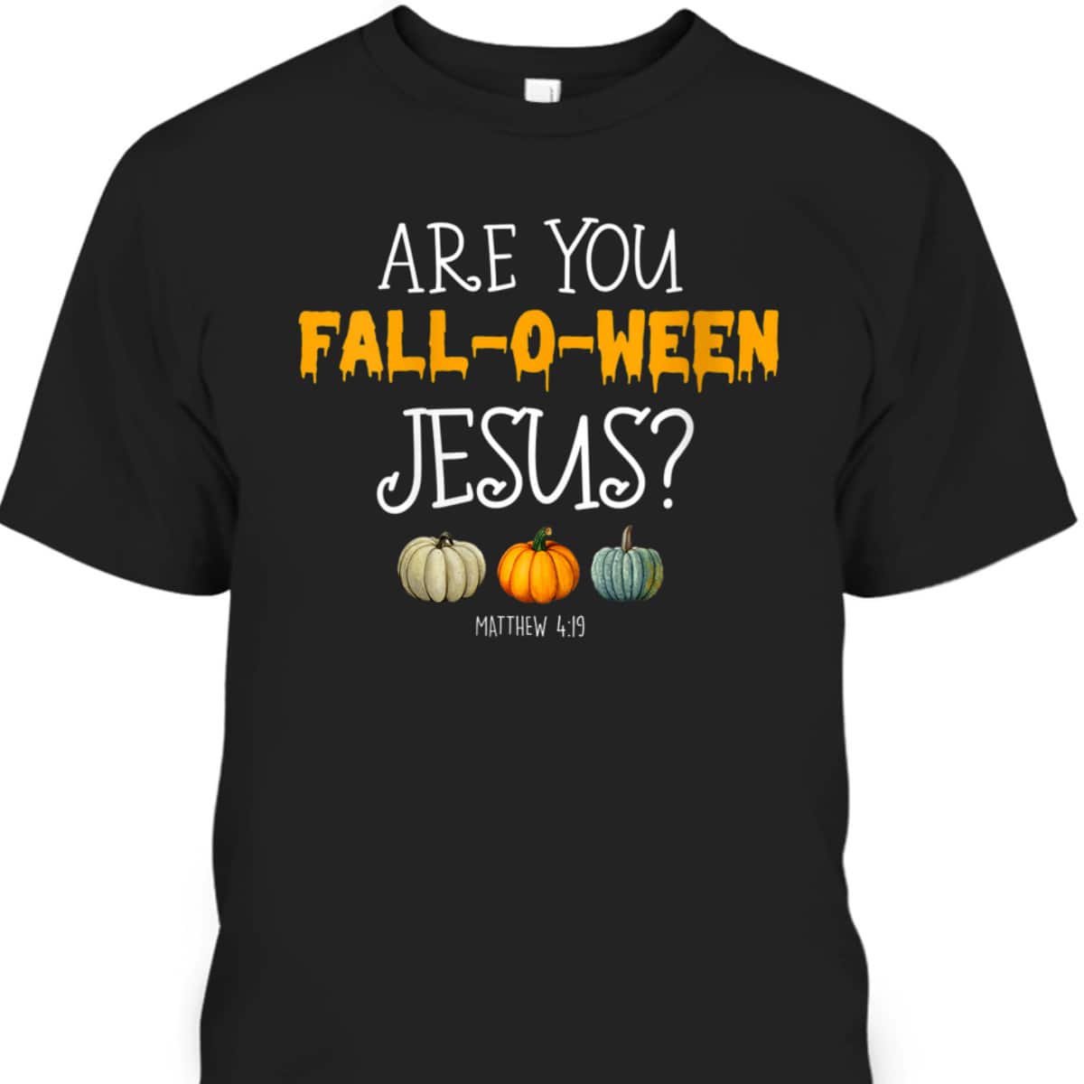 Christian Faith Halloween Are You Fall-o-ween Jesus Bible Verse Matthew T-Shirt