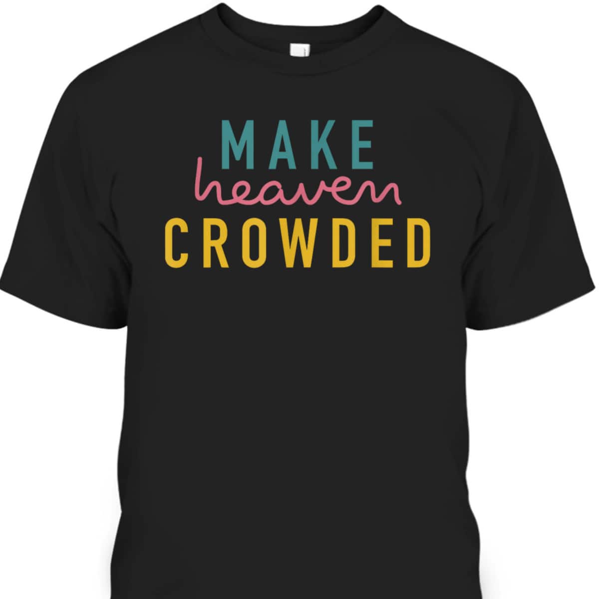 Christian Make Heaven Crowded Religious Faith T-Shirt