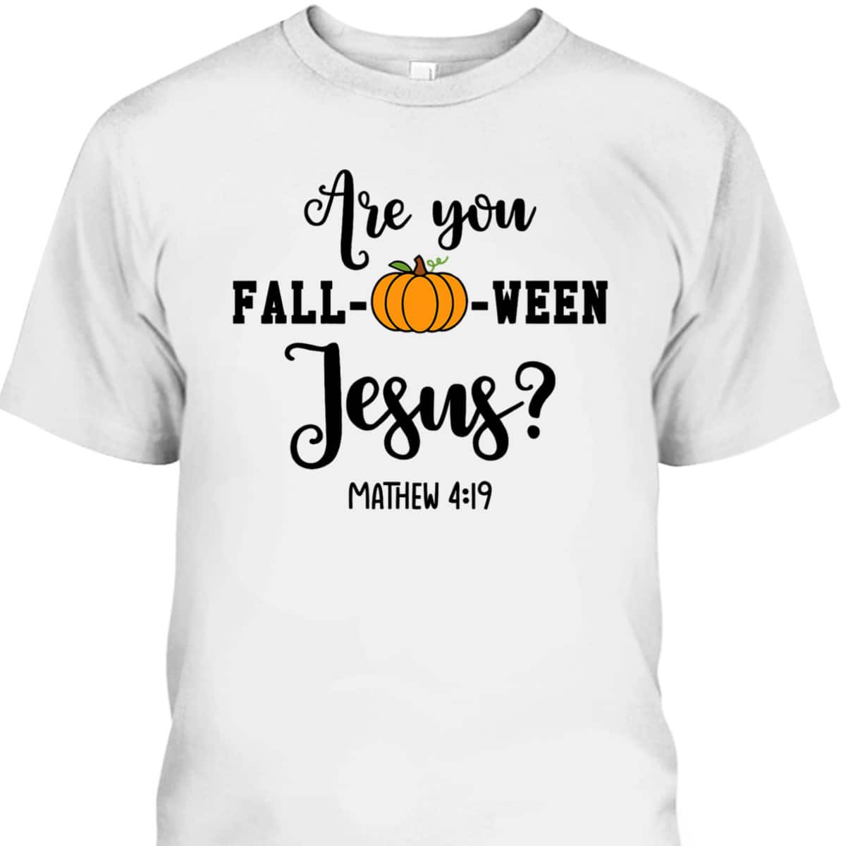 Are You Fall-O-Ween Jesus Halloween Christian Pumpkin T-Shirt For Friend