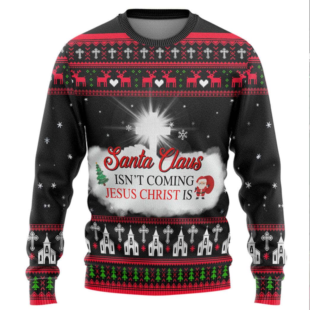 Santa Claus Isnt Coming Jesus Is Ugly Christmas Ugly Christmas Sweater