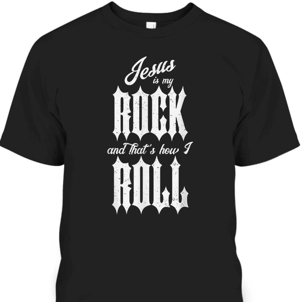 Jesus Is My Rock And That's How I Roll Funny Christian T-Shirt