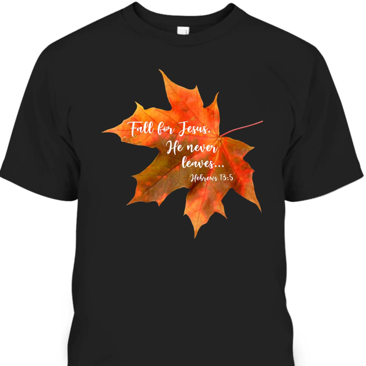 Fall For Jesus He Never Leaves Autumn Christian Cute Thanksgiving Halloween T-Shirt