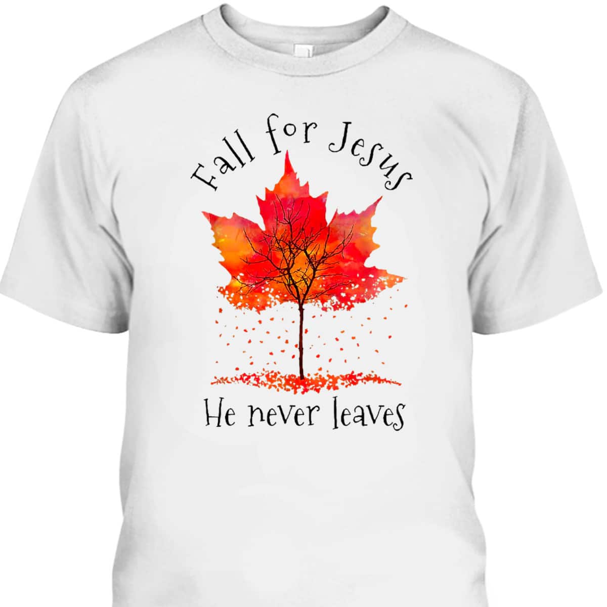 Fall For Jesus He Never Leaves Fall Religious Christian Thanksgiving Halloween T-Shirt