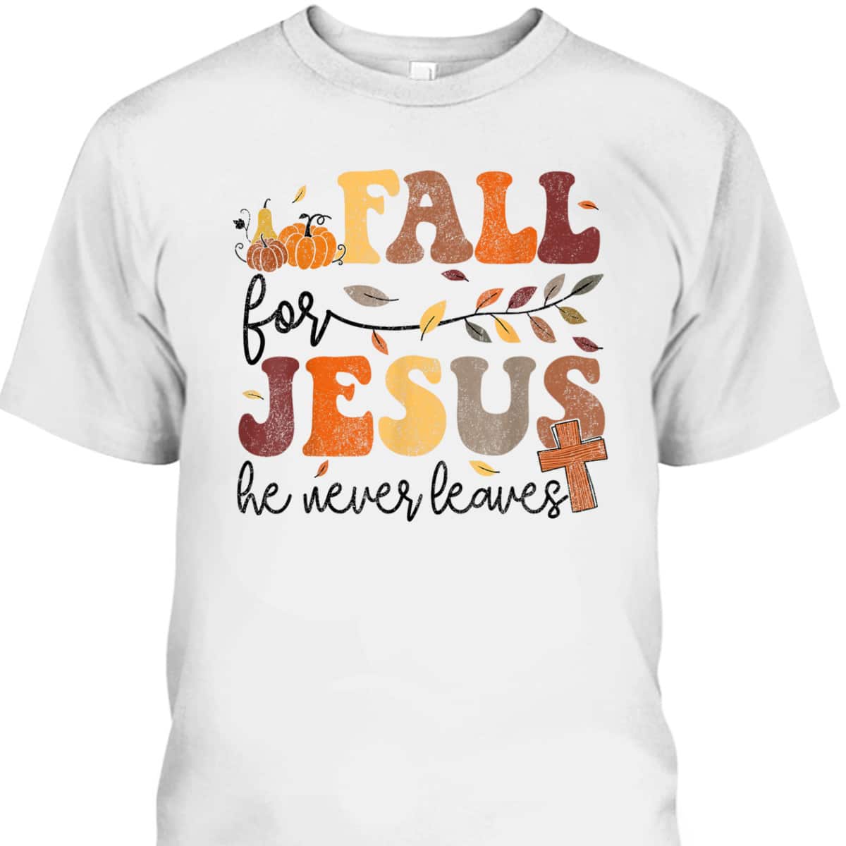 Autumn Fall Jesus He Never Leaves Cross Christian Thanksgiving Halloween T-Shirt