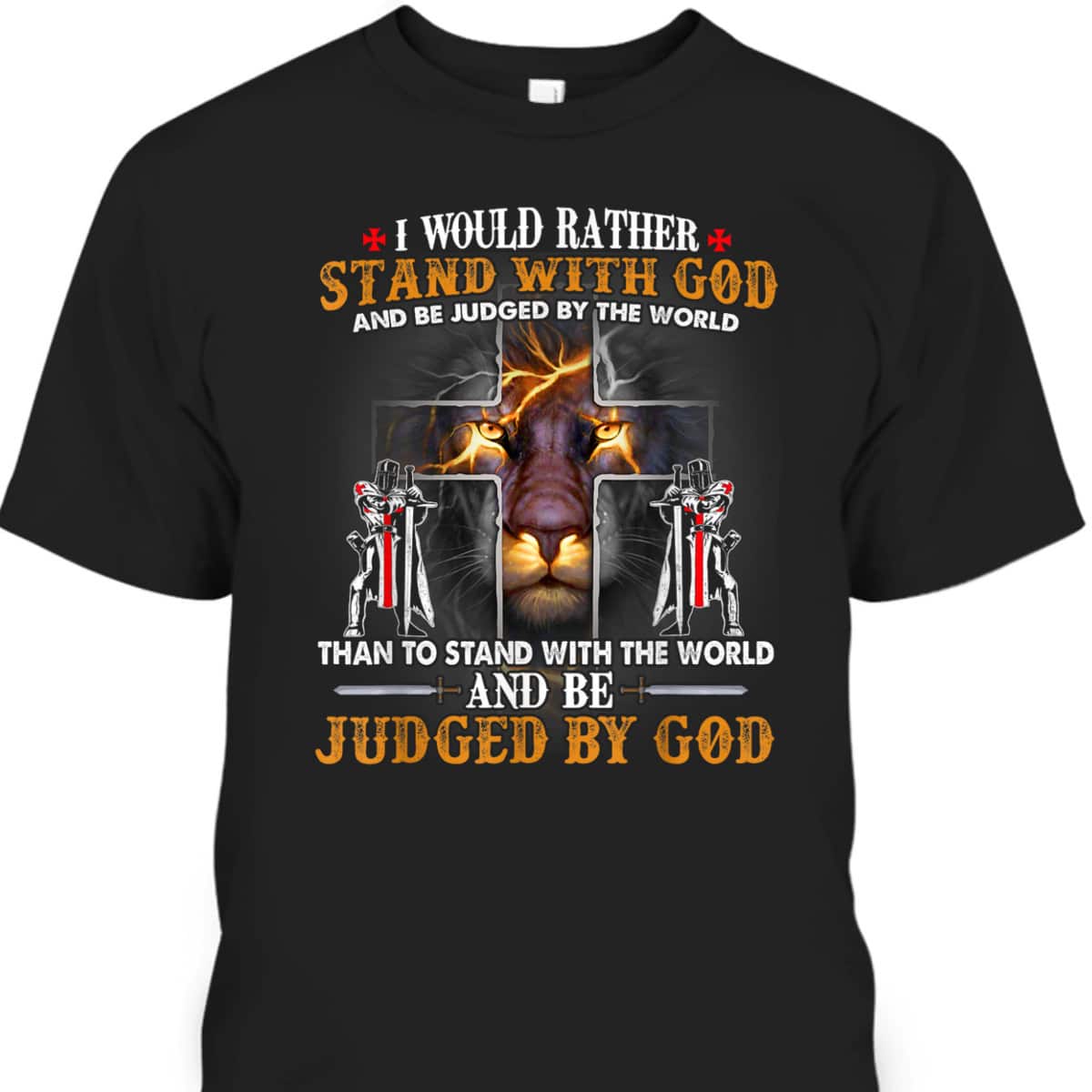 I Would Rather Stand With God Knight Templar Lion Christian T-Shirt
