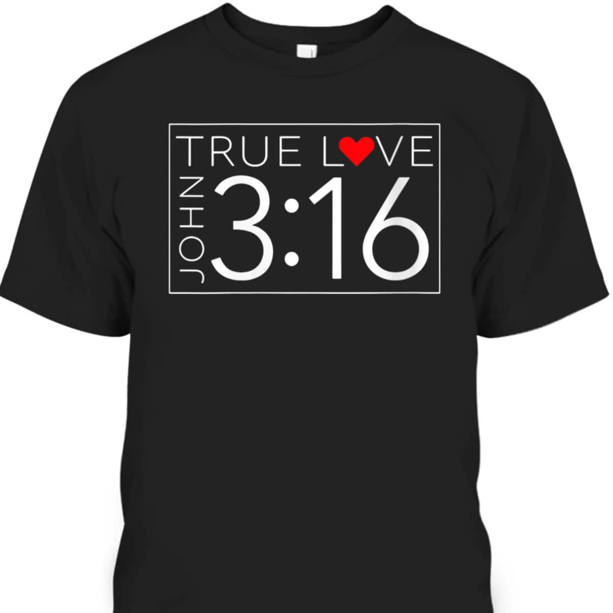 True Love John 3-16 Valentine's Day Christian Bible Verse T-Shirt