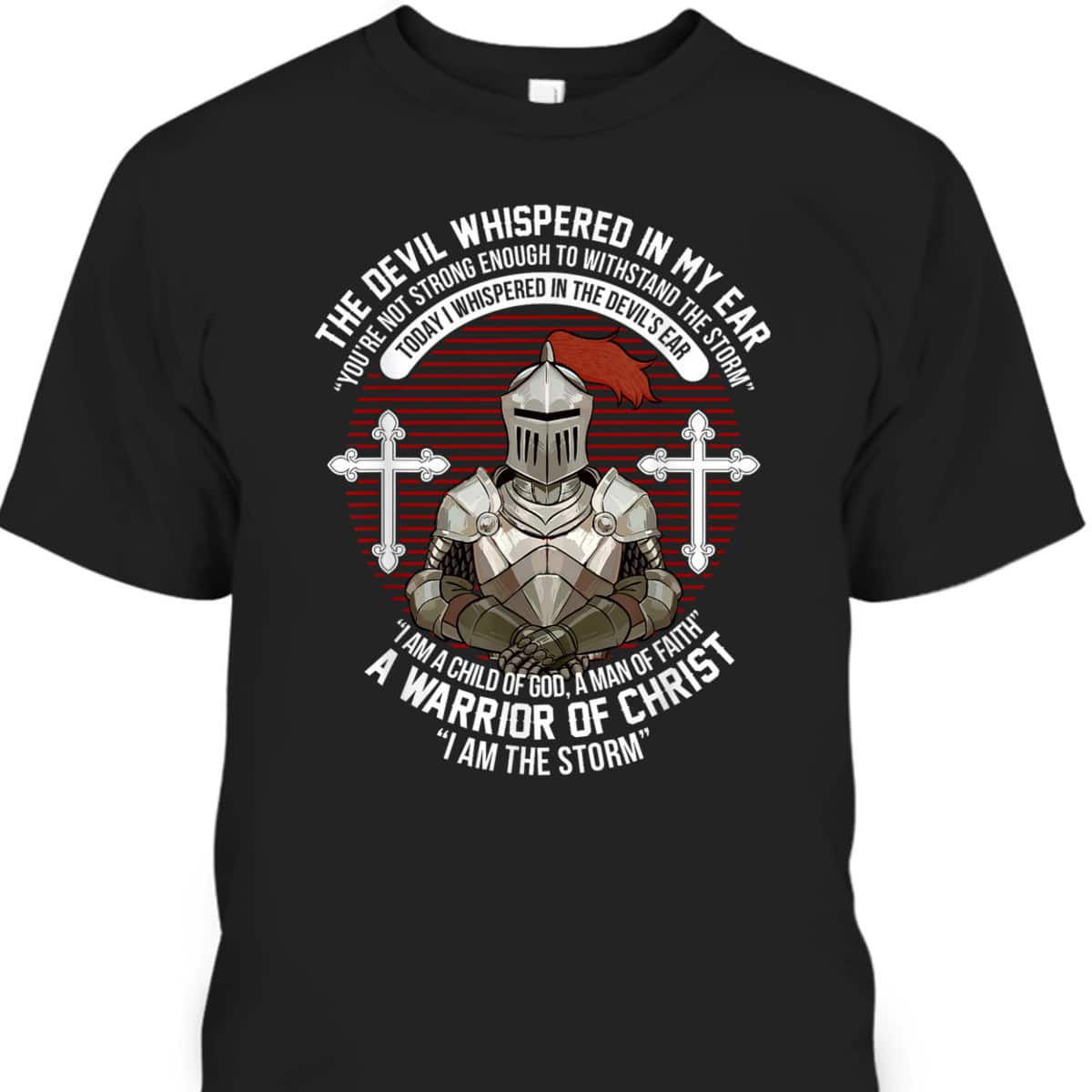 The Devil Whispered In My Ear Warrior Of Christ I Am The Storm Knight Christian T-Shirt