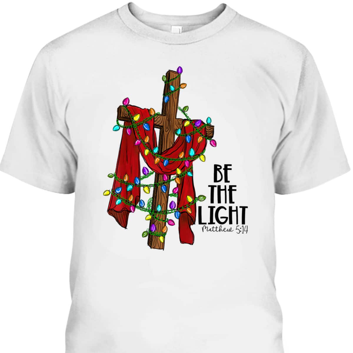 Christmas Cross With Xmas Lights Be The Light Bible Quote T-Shirt