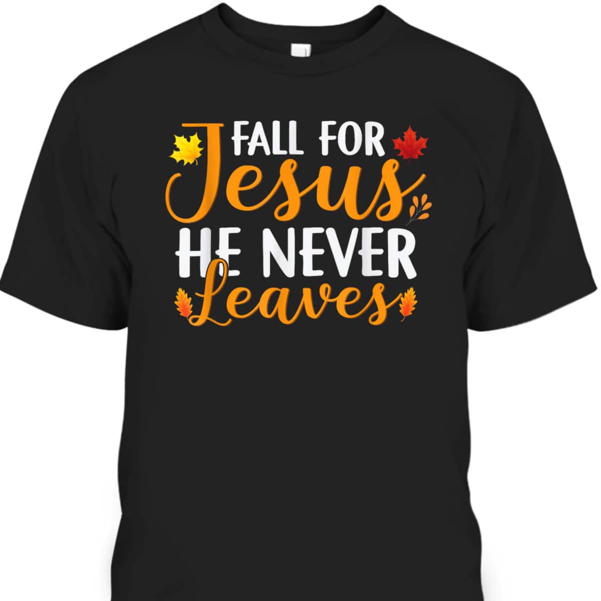 Fall For Jesus He Never Leaves Christian Halloween Thanksgiving Dinner T-Shirt