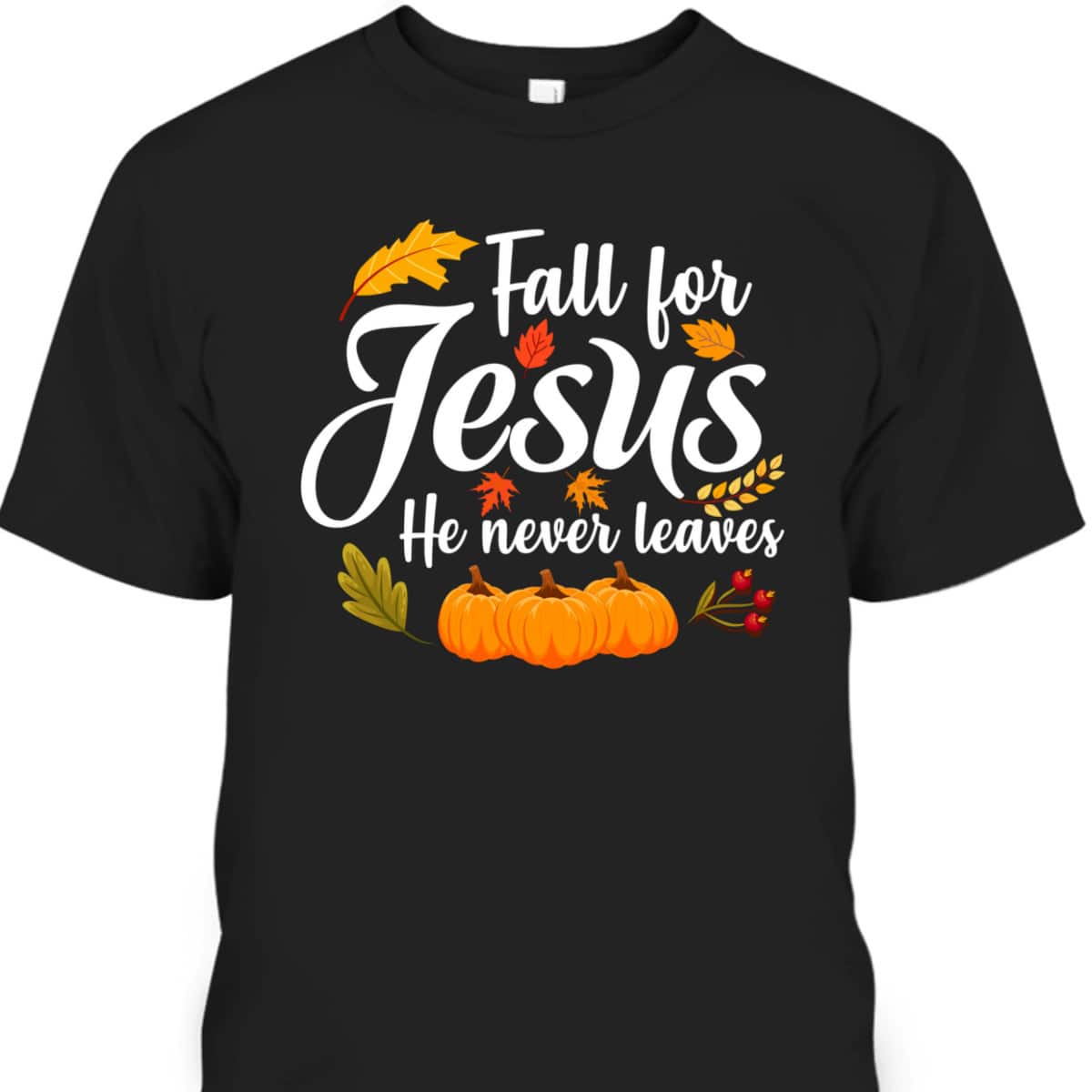 Halloween Fall For Jesus He Never Leaves Christian Thanksgiving Gifts T-Shirt