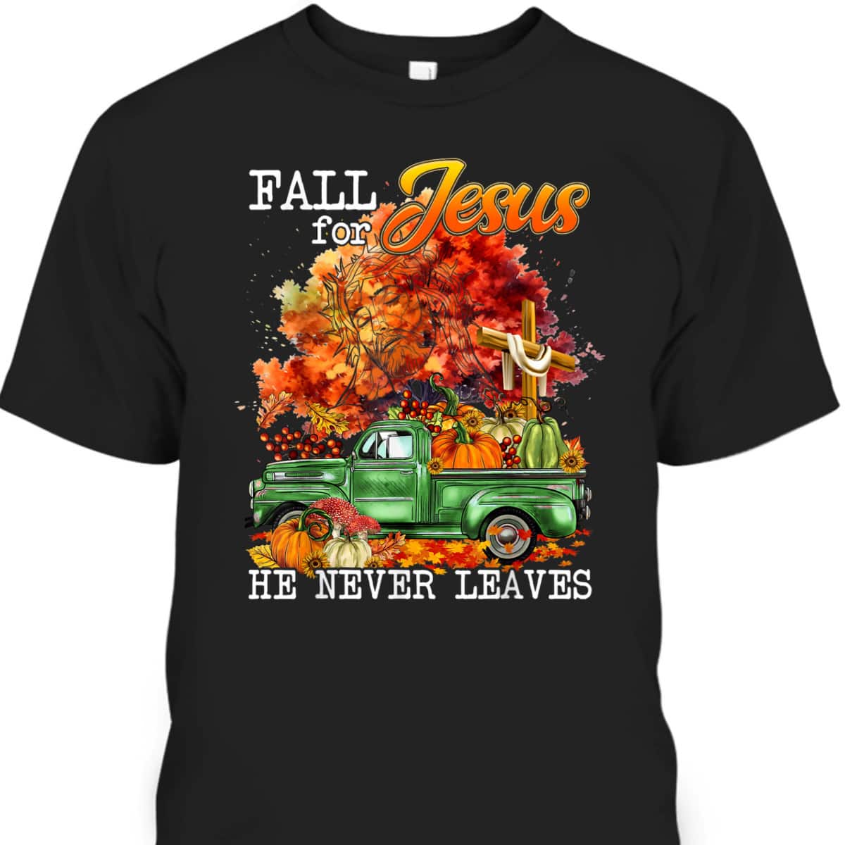 Fall For Jesus He Never Leaves Autumn Christian Cross Faith Thanksgiving Halloween T-Shirt