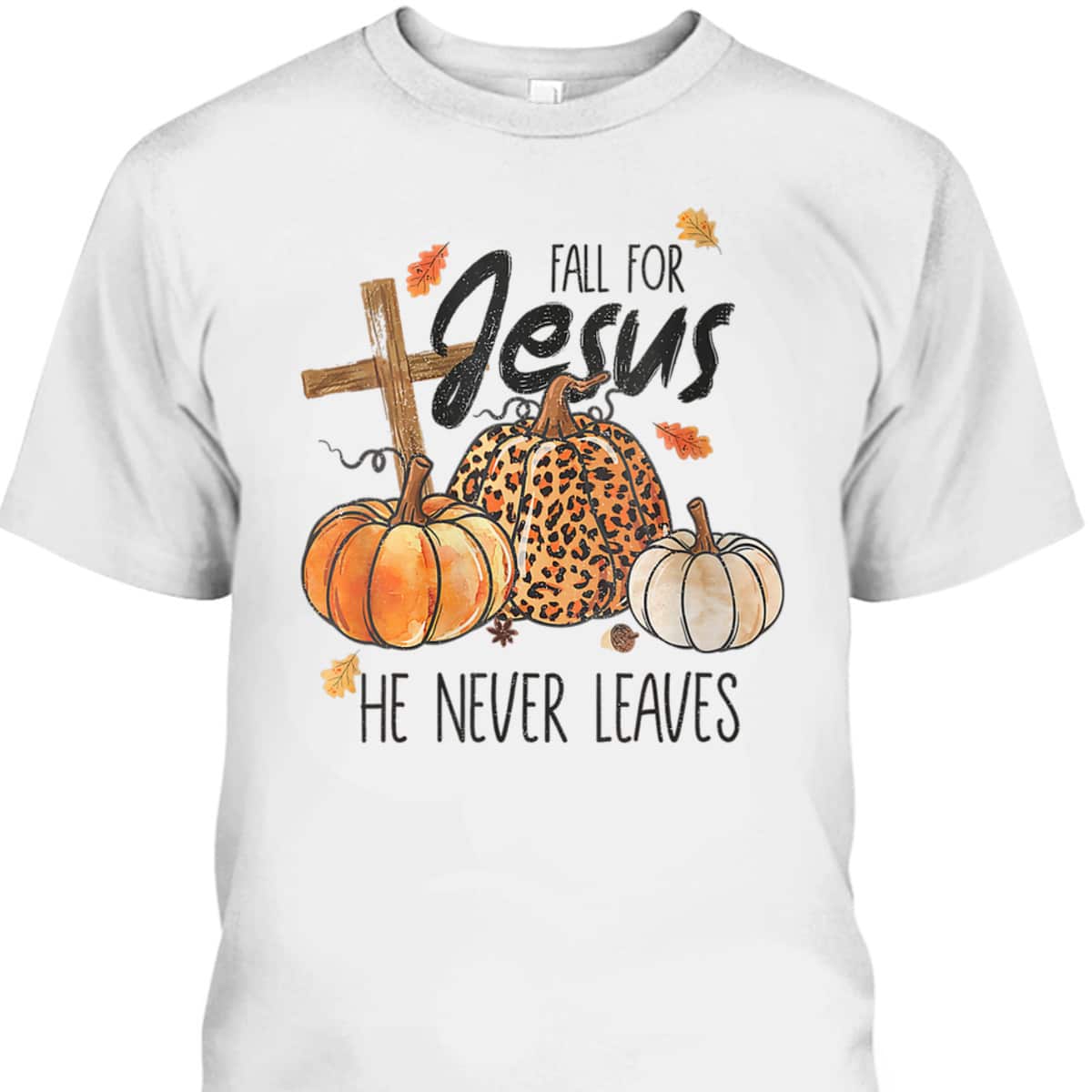 Fall For Jesus He Never Leaves Christian Thanksgiving Dinner Halloween T-Shirt