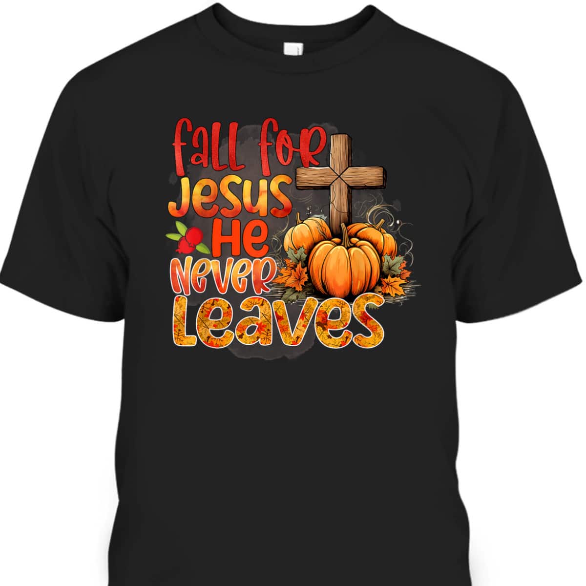 Fall For Jesus Christian Thanksgiving Halloween He Never Leaves T-Shirt