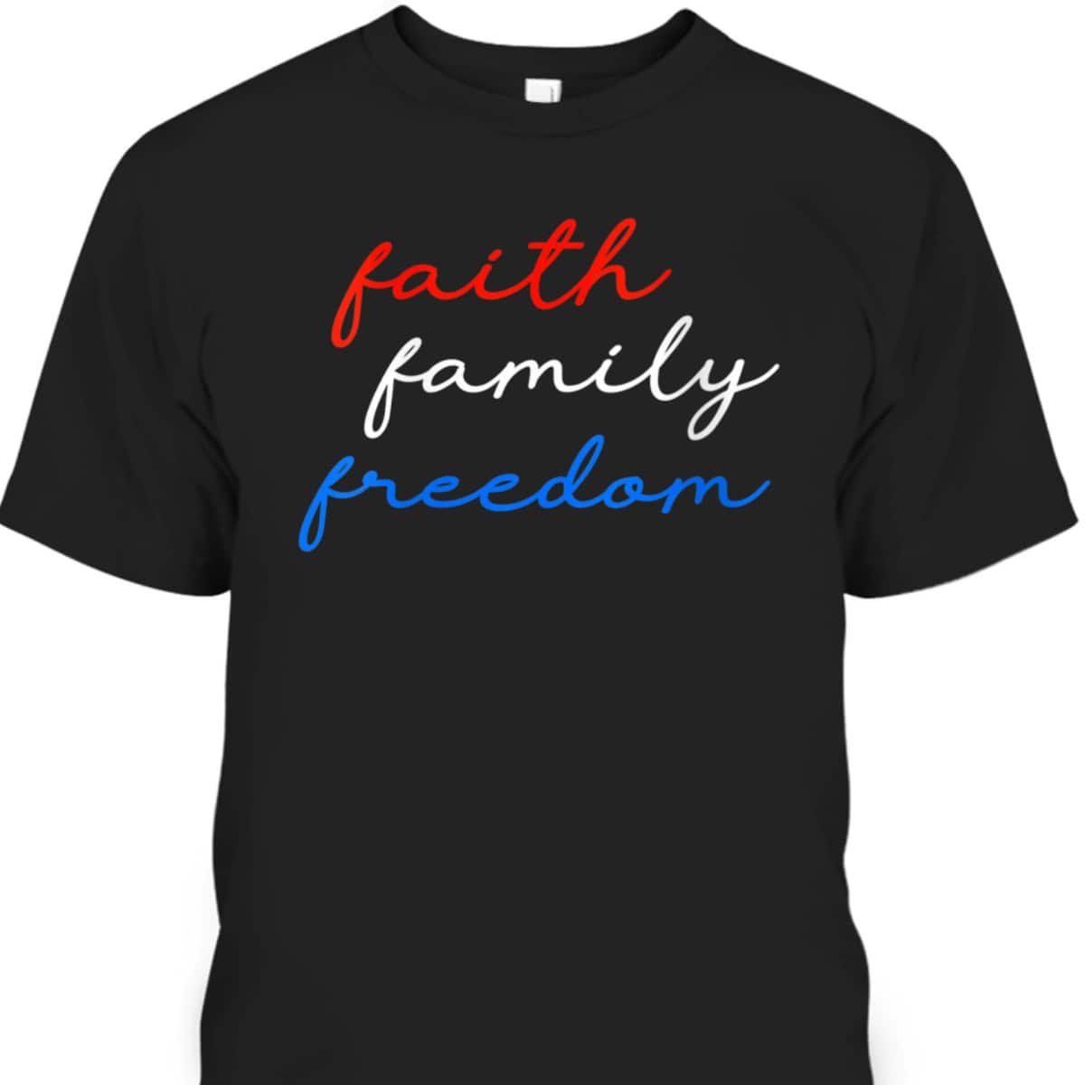 Patriotic Christian Faith Family Freedom 4th July American T-Shirt