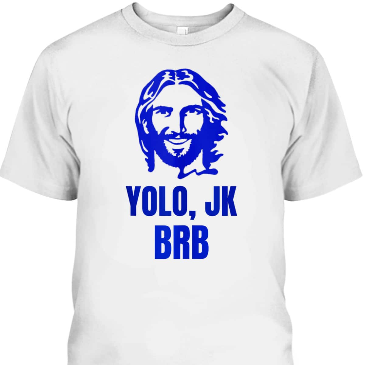 Yolo Jk Brb Jesus Christian Joke Funny Novelty Funny Faith T-Shirt