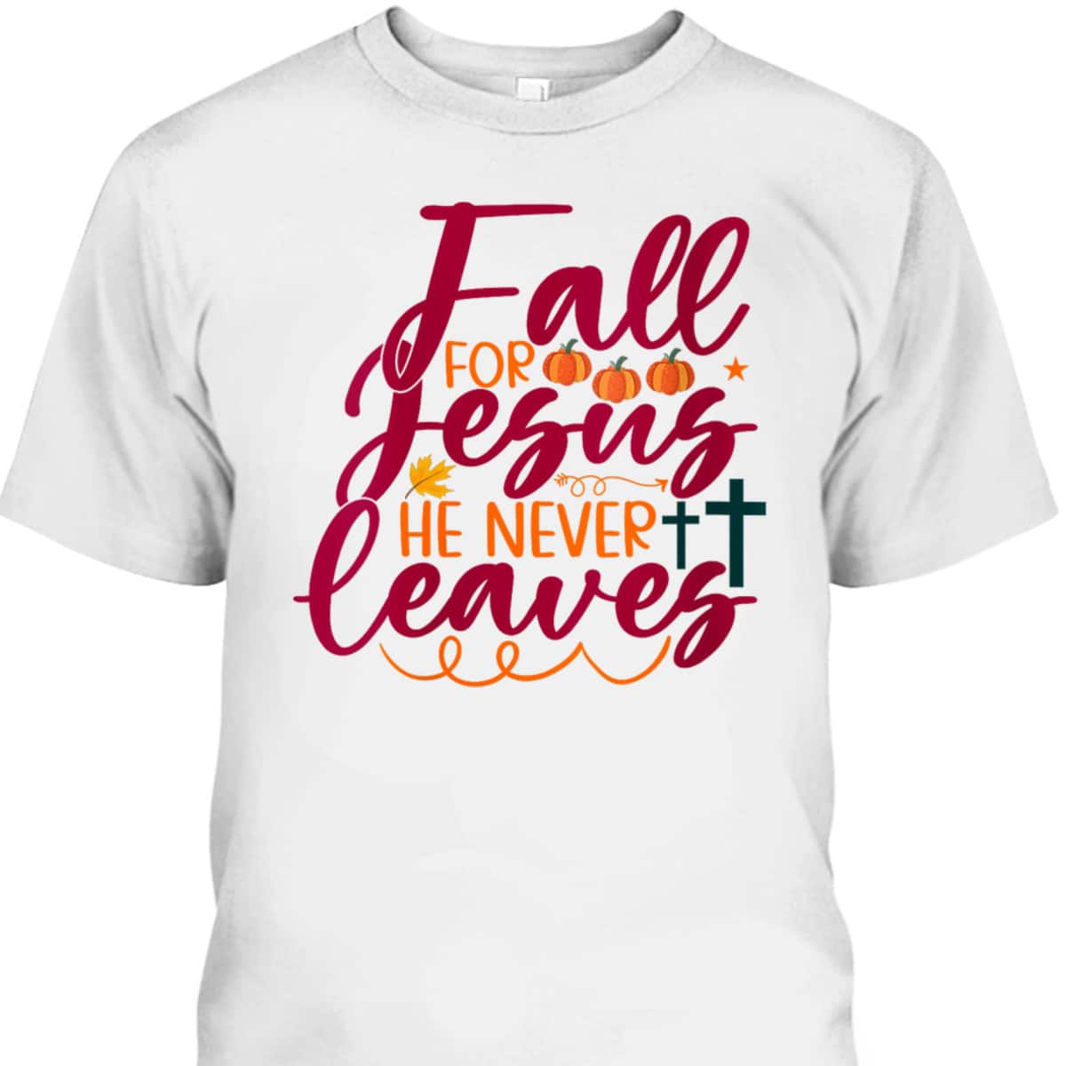 Halloween Gift Fall For Jesus He Never Leaves Christian Thanksgiving Dinner T-Shirt