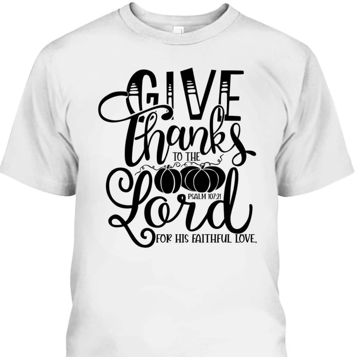 Thanksgiving Give Thanks To The Lord Bible Verse Christian Bible Verse T-Shirt