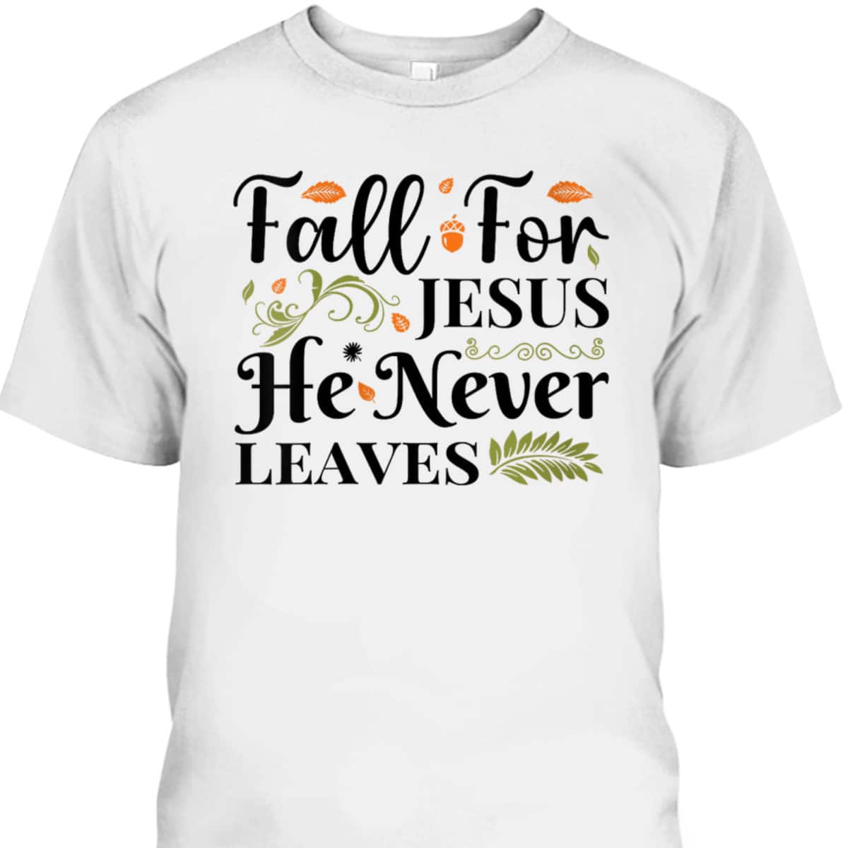 Fall For Jesus Halloween T-Shirt He Never Leaves Christian Thanksgiving Dinner