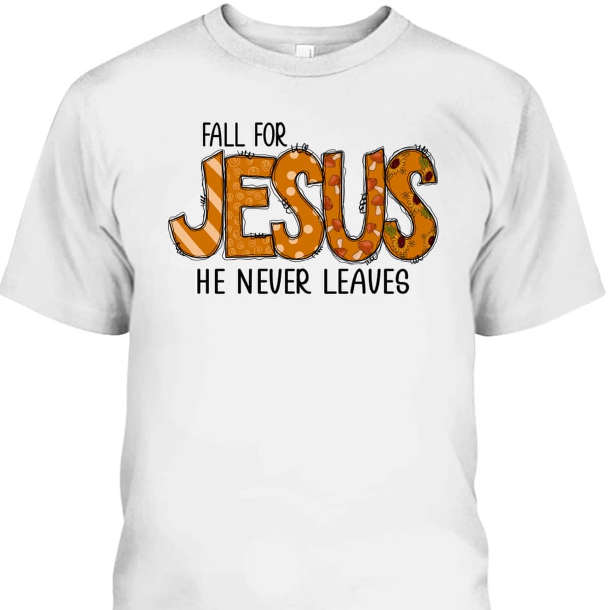 Halloween Thanksgiving Gift Fall For Jesus He Never Leaves Christian Dinner T-Shirt