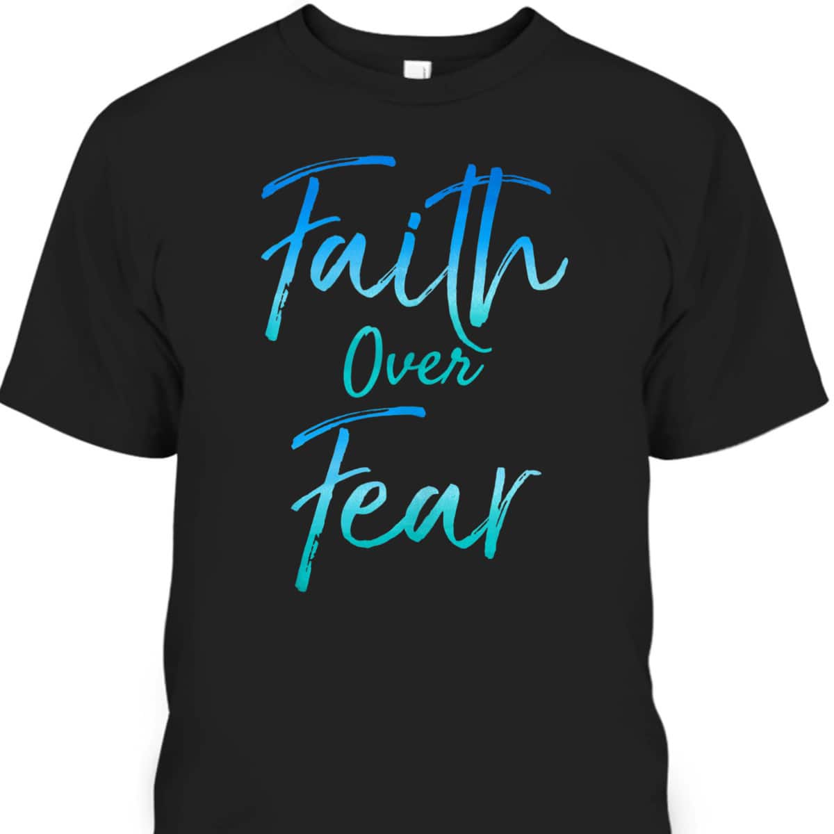 Cute Christian Quote Jesus Saying Faith Over Fear Bible Verse T-Shirt