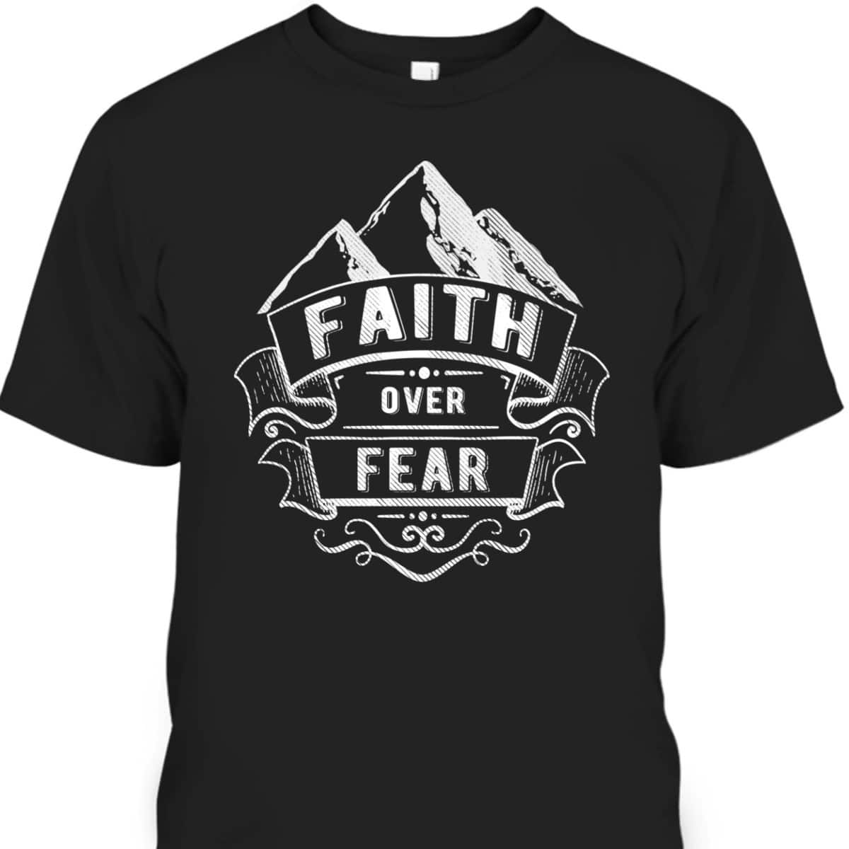 Christian Faith Mountains Faith Over Fear Spiritual T-Shirt
