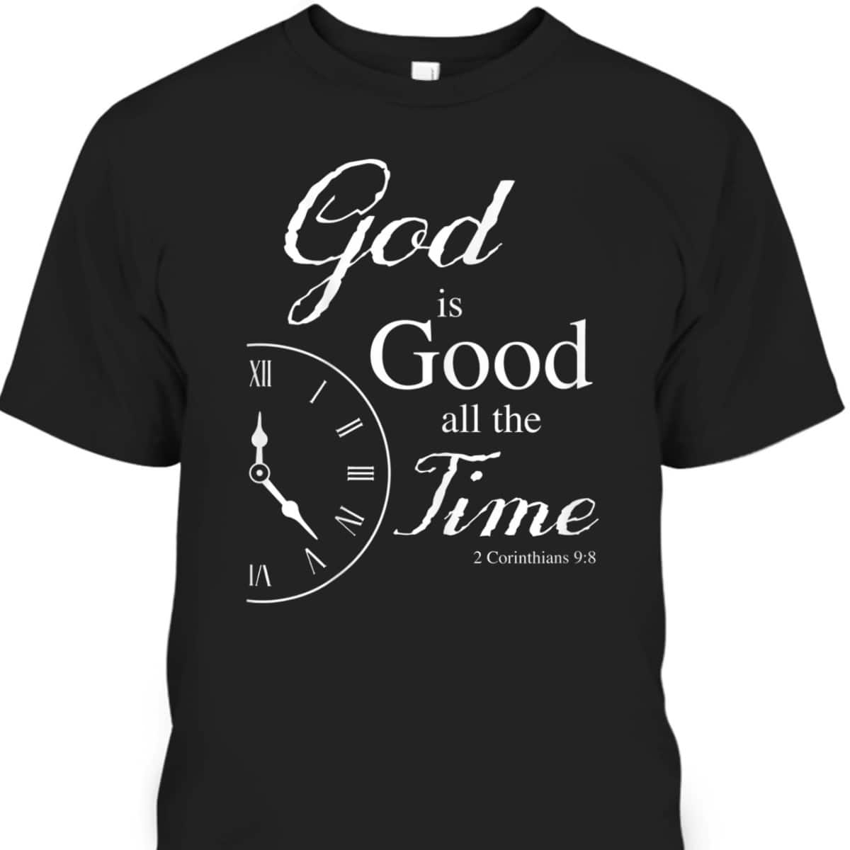 God Is Good All The Time Bible Verse T-Shirt