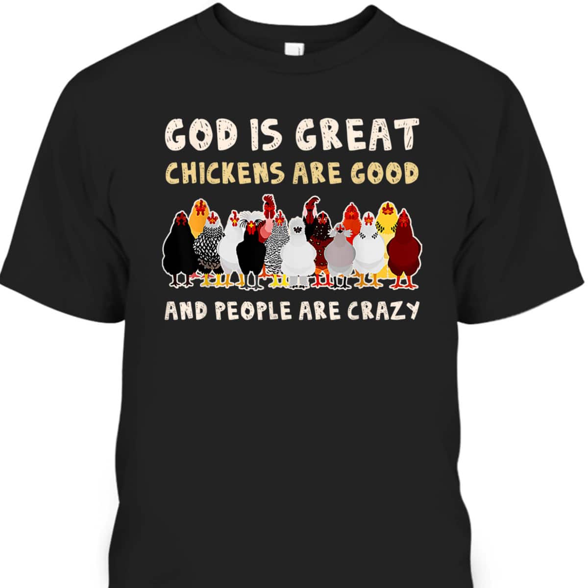 God Is Great Chickens Are Good People Are Crazy T-Shirt