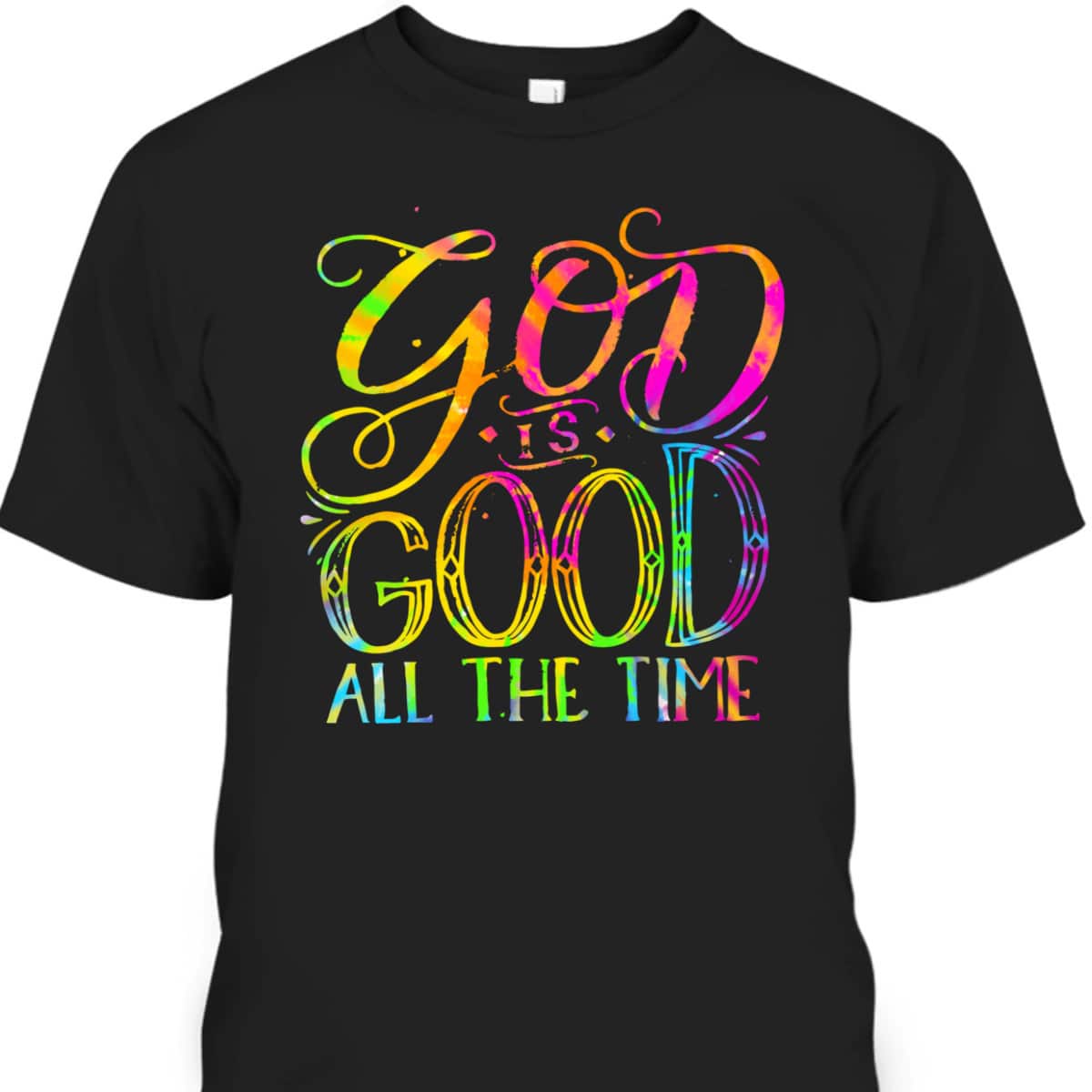 God Is Good All The Time Christian Faith Saying Believer T-Shirt