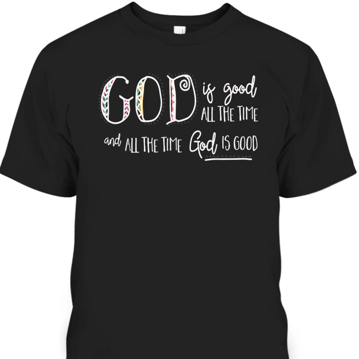Christian God Is Good All The Time T-Shirt