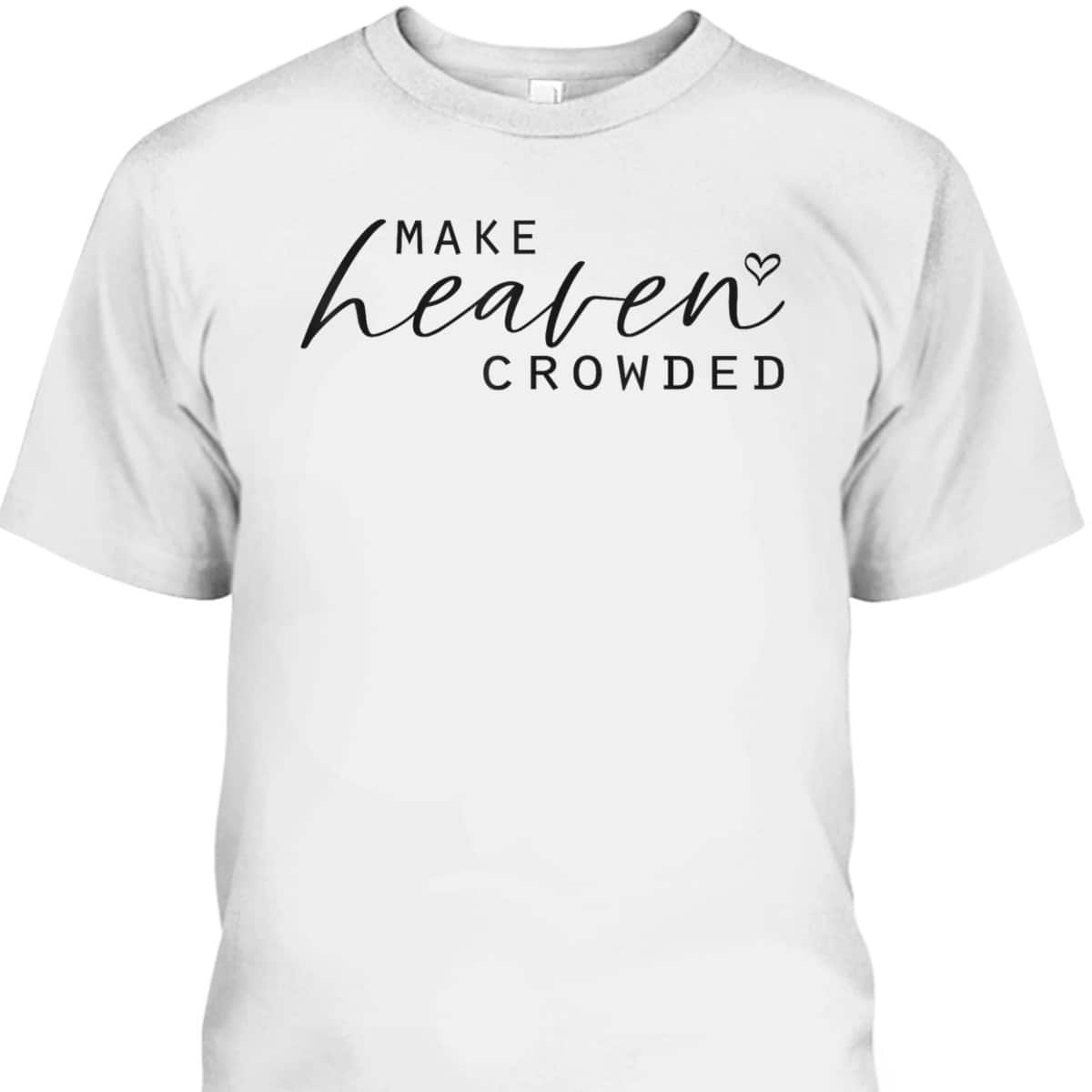 Make Heaven Crowded Fashion Top Christian Slogan T-Shirt