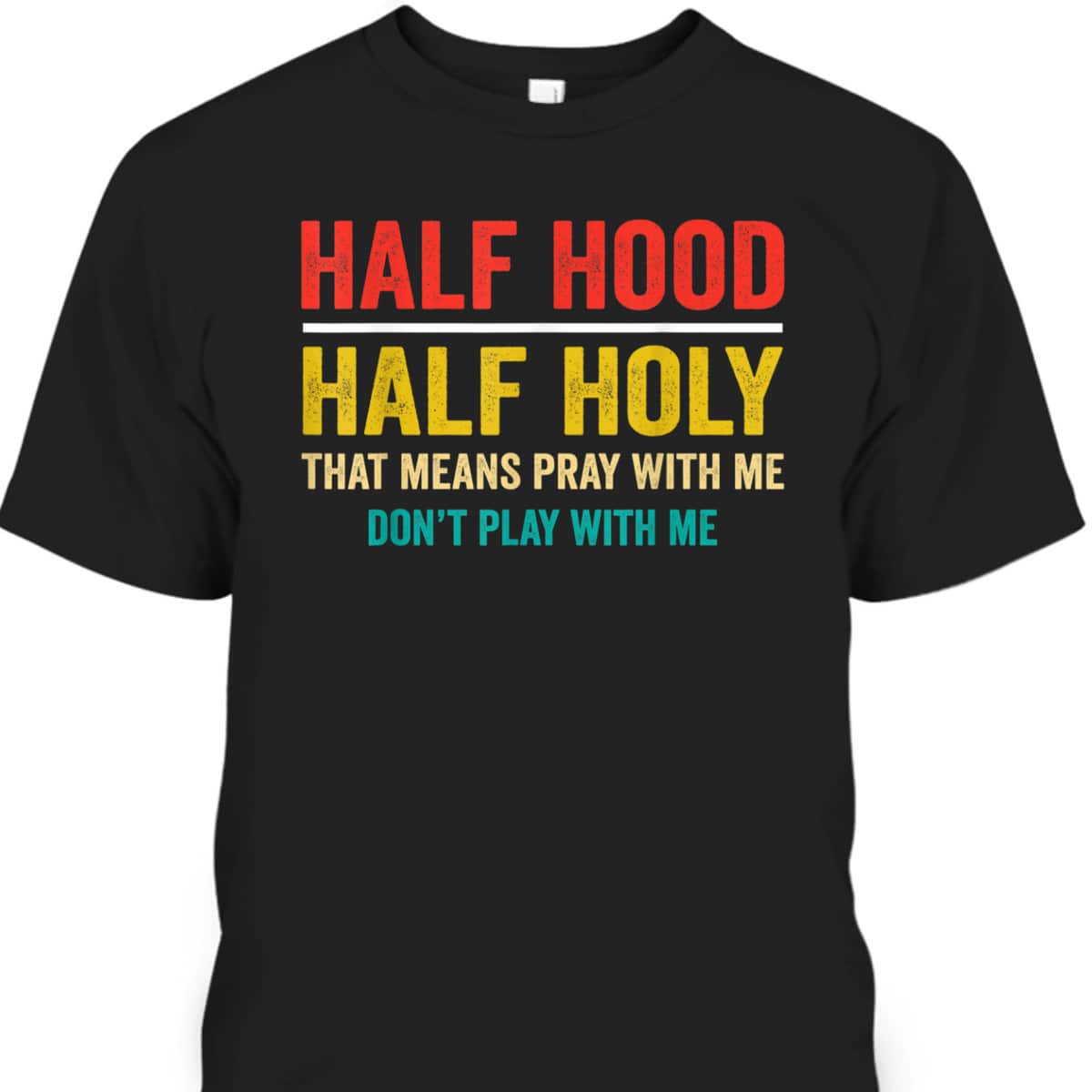 Half Hood Half Holy Pray With Me Don't Play With Me Funny T-Shirt