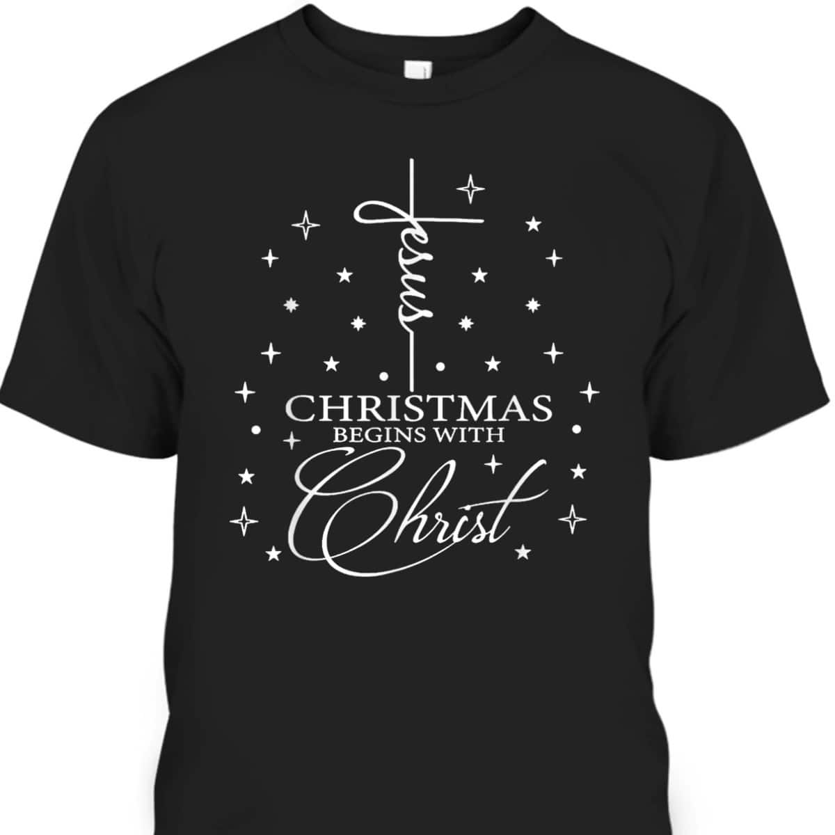 Jesus Christmas Begins With Christ Christian Christmas T-Shirt