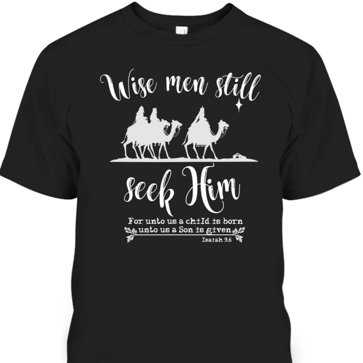 Wise Men Still Seek Him Christmas With KJV Bible Verse T-Shirt