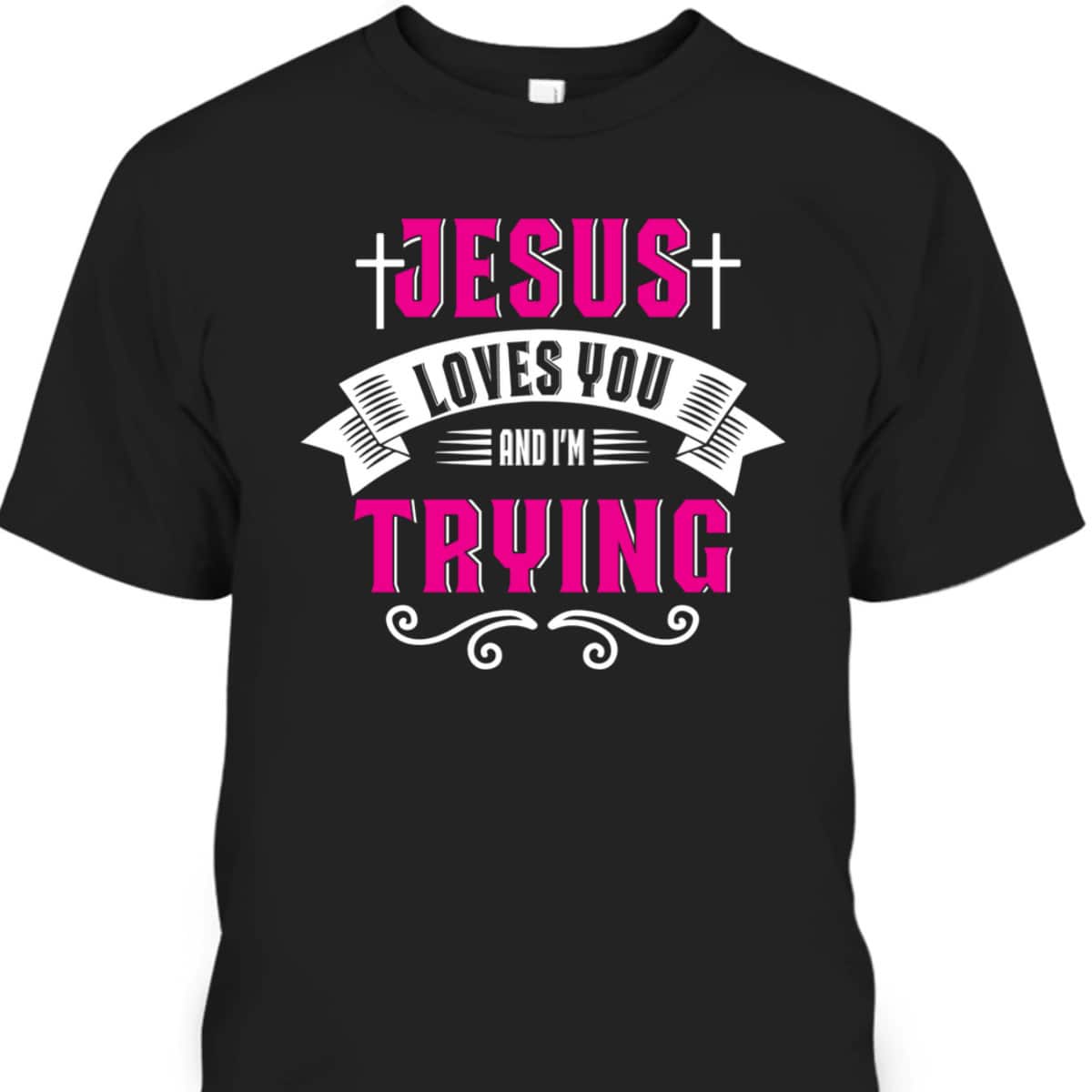 Jesus Loves You I'm Trying Funny Christian Faith Christmas T-Shirt