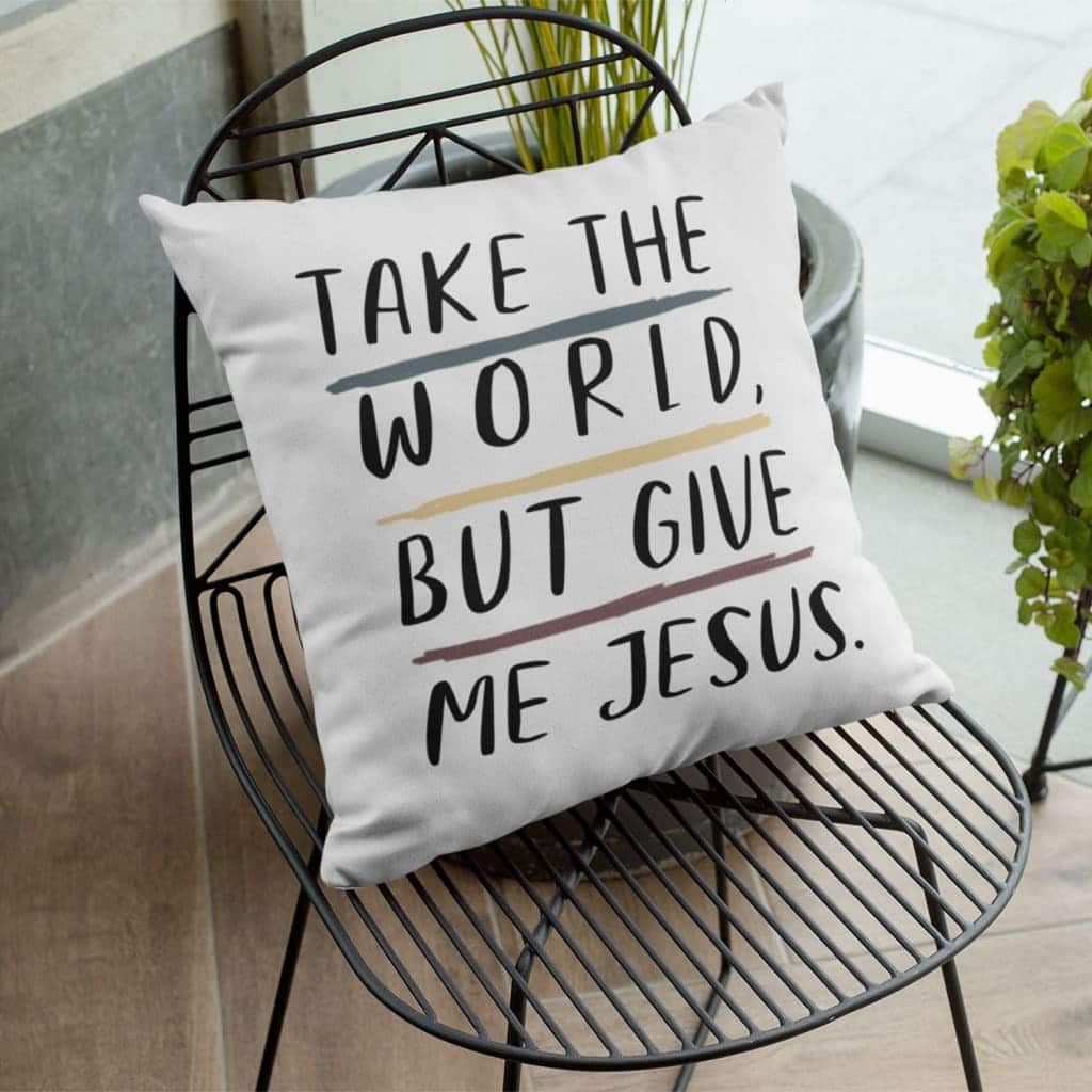 Christian Take The World But Give Me Jesus Pillow