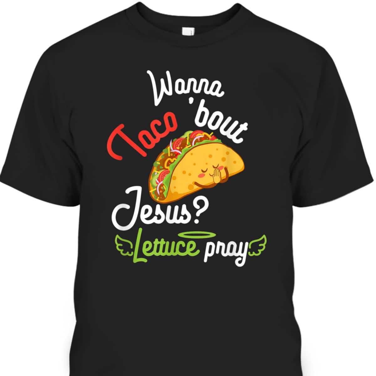 Wanna Taco 'Bout Jesus Lettuce Pray Funny Christian Gift T-Shirt