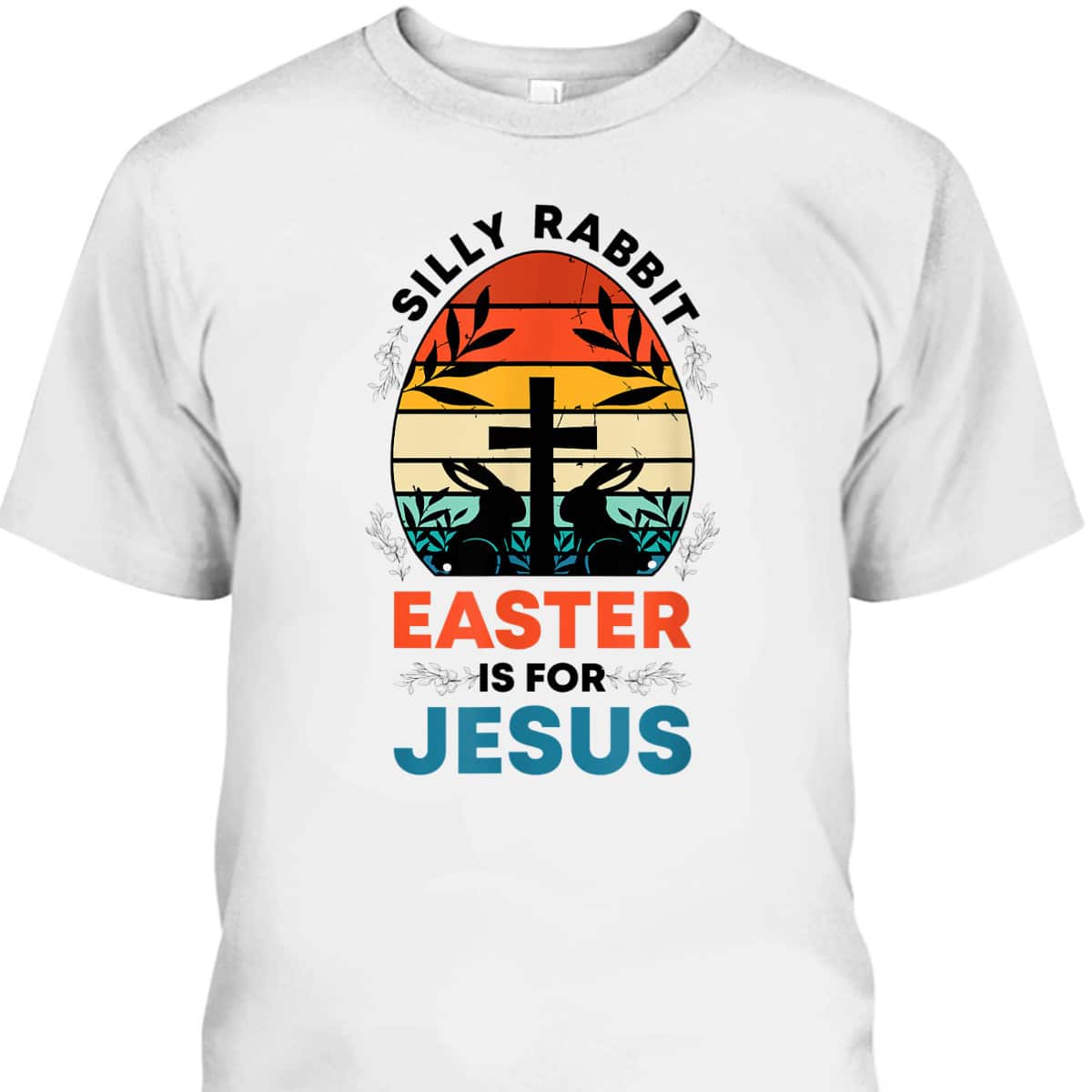 Silly Rabbit Easter Is For Jesus Funny Christian Easter Egg T-Shirt