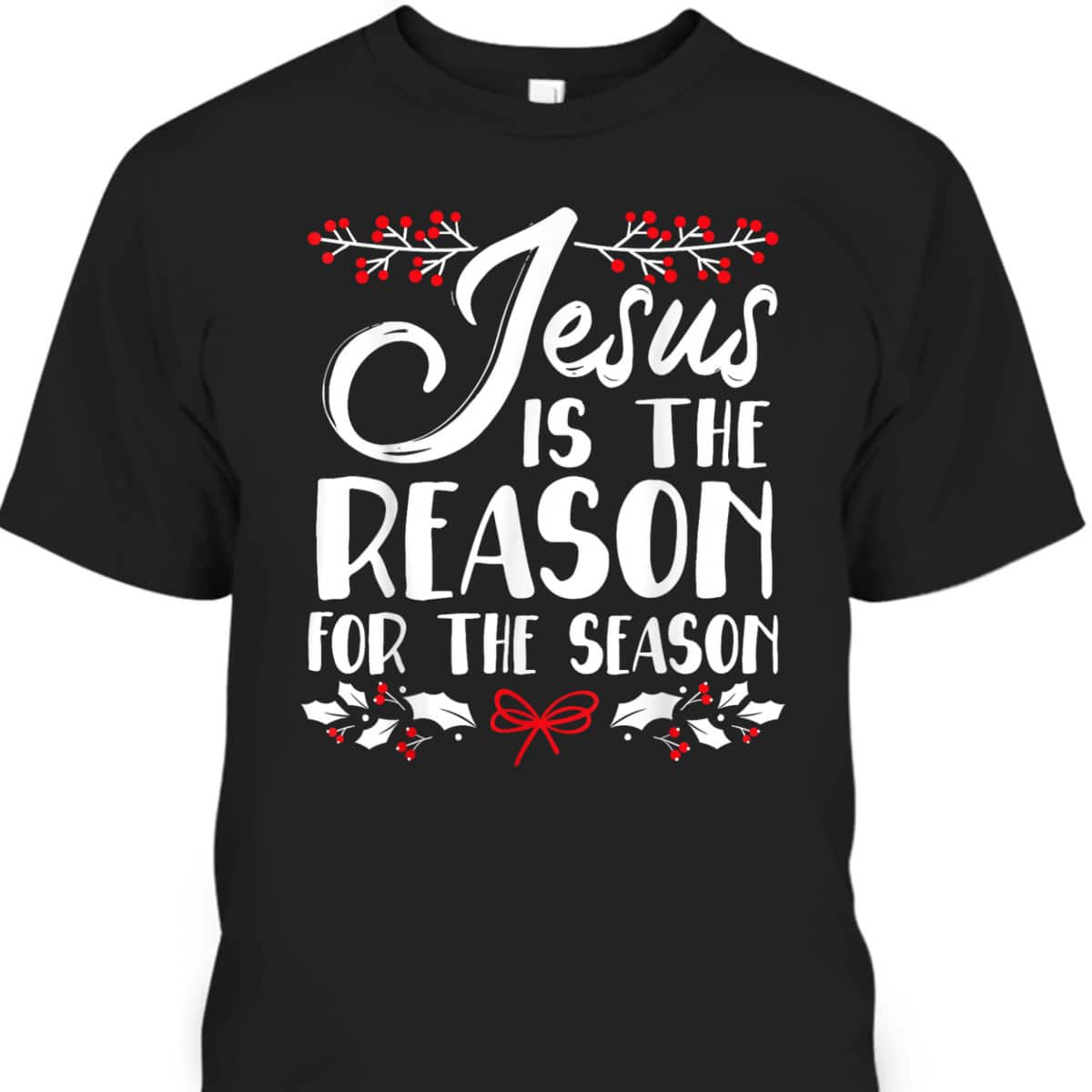 Jesus Is The Reason For The Season Christmas Day Xmas T-Shirt