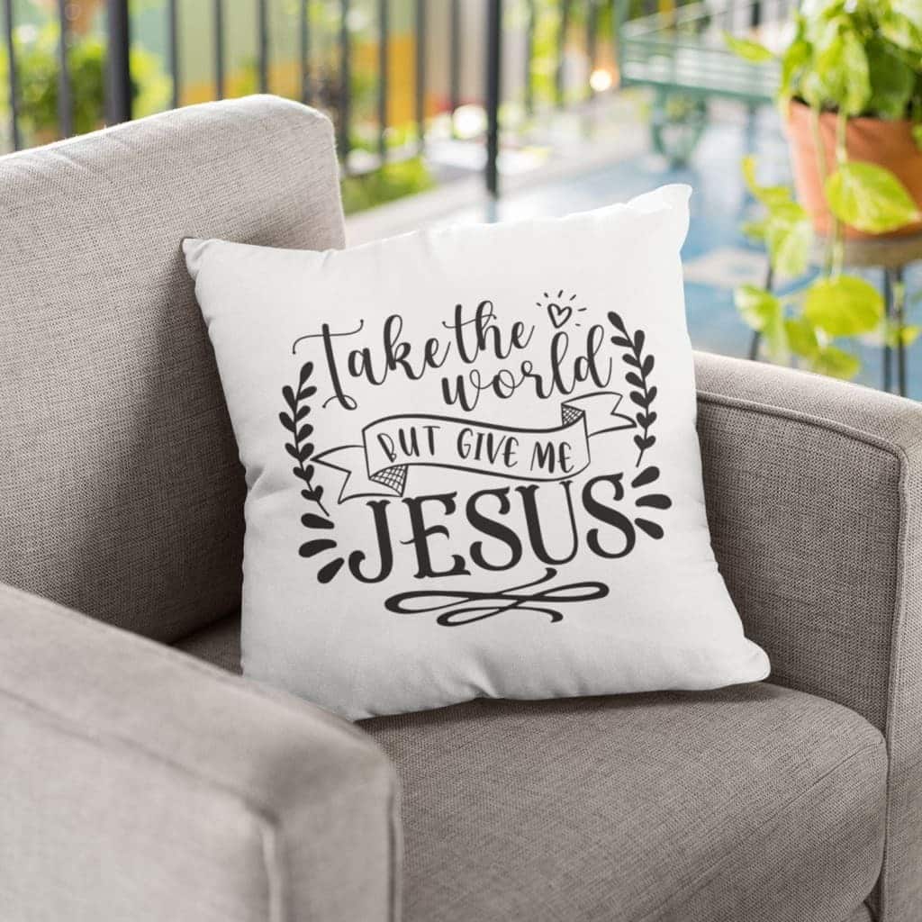 Take The World But Give Me Jesus Christian Pillow