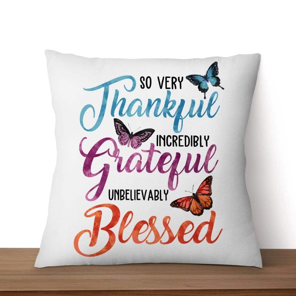 So Very Thankful Incredibly Grateful Unbelievably Blessed Christian Pillow