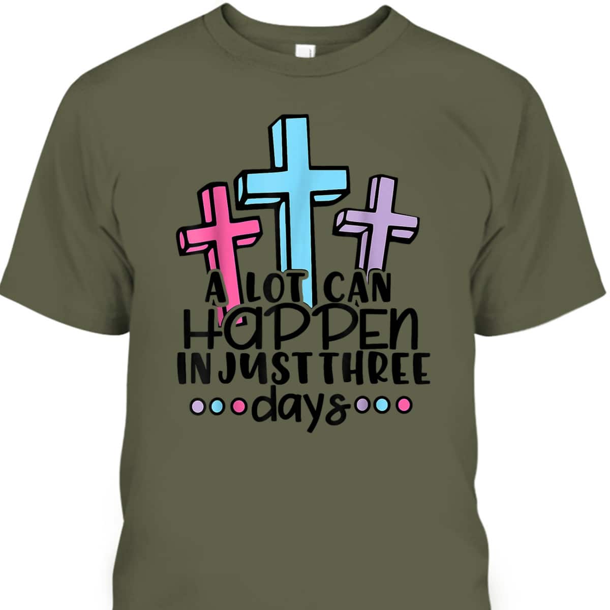 Christian Jesus A Lot Can Happen In 3 Days Easter Day T-Shirt